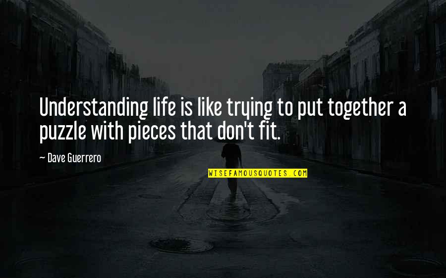 Wings And Heaven Quotes By Dave Guerrero: Understanding life is like trying to put together Wings And Heaven Quotes By Dave Guerrero: Understanding life is like trying to put together