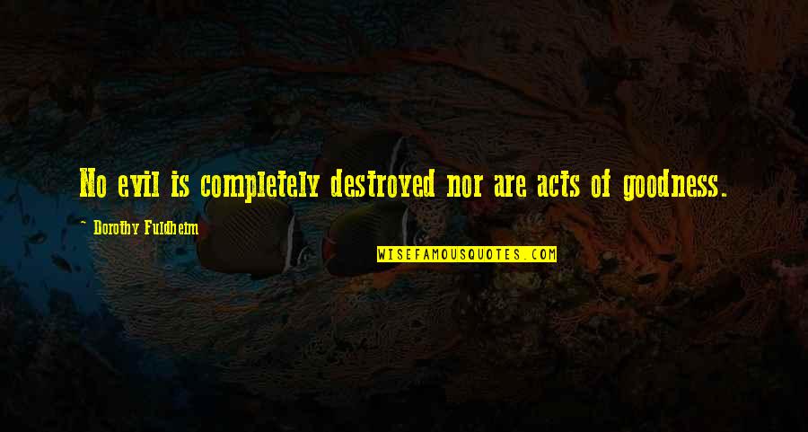 Wings And Heaven Quotes By Dorothy Fuldheim: No evil is completely destroyed nor are acts Wings And Heaven Quotes By Dorothy Fuldheim: No evil is completely destroyed nor are acts