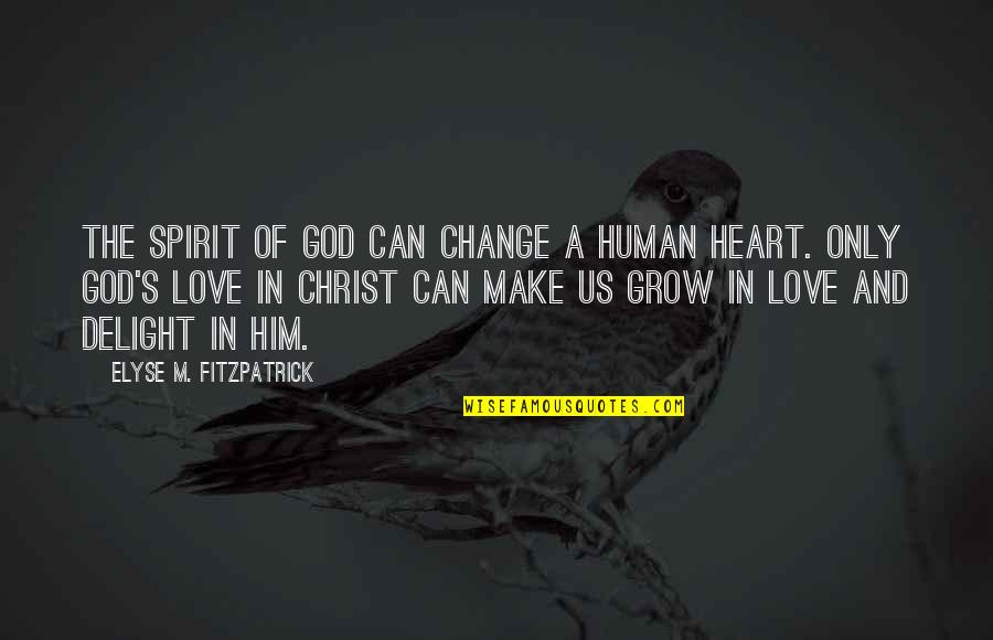 Wings And Heaven Quotes By Elyse M. Fitzpatrick: The Spirit of God can change a human Wings And Heaven Quotes By Elyse M. Fitzpatrick: The Spirit of God can change a human