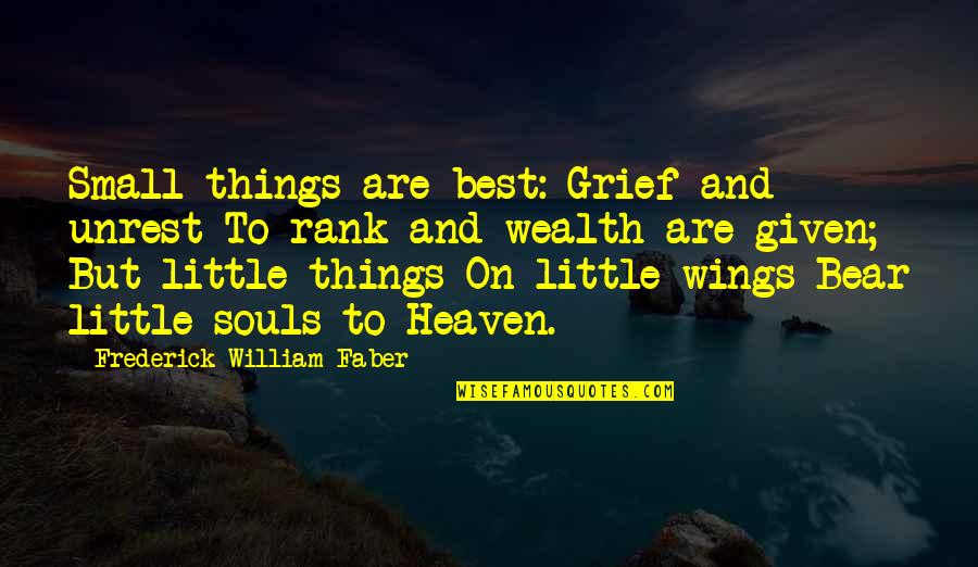 Wings And Heaven Quotes By Frederick William Faber: Small things are best: Grief and unrest To