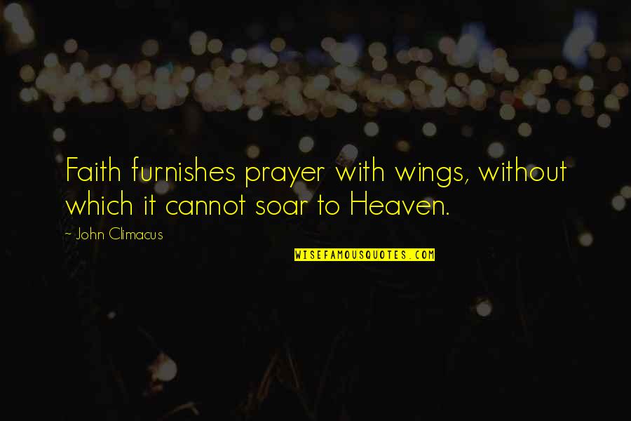 Wings And Heaven Quotes By John Climacus: Faith furnishes prayer with wings, without which it