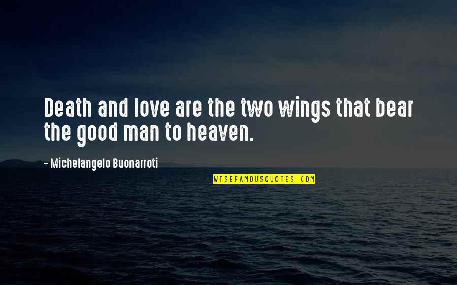 Wings And Heaven Quotes By Michelangelo Buonarroti: Death and love are the two wings that Wings And Heaven Quotes By Michelangelo Buonarroti: Death and love are the two wings that