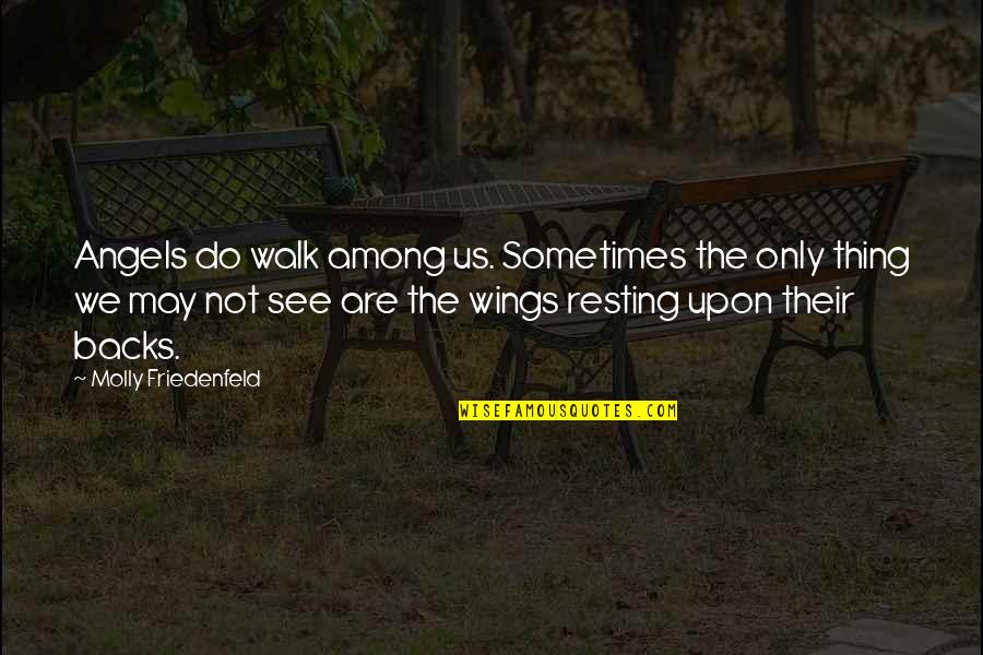 Wings And Heaven Quotes By Molly Friedenfeld: Angels do walk among us. Sometimes the only Wings And Heaven Quotes By Molly Friedenfeld: Angels do walk among us. Sometimes the only