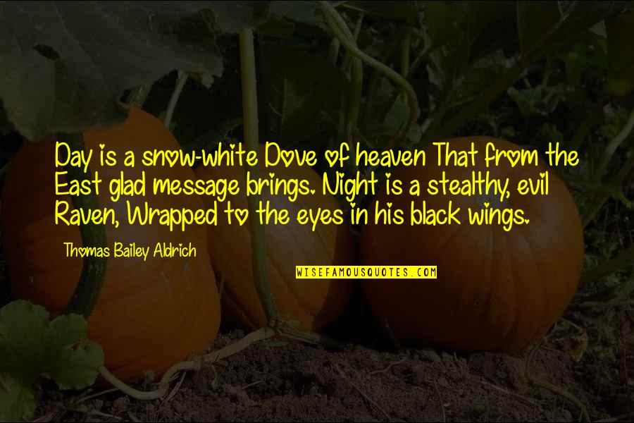 Wings And Heaven Quotes By Thomas Bailey Aldrich: Day is a snow-white Dove of heaven That