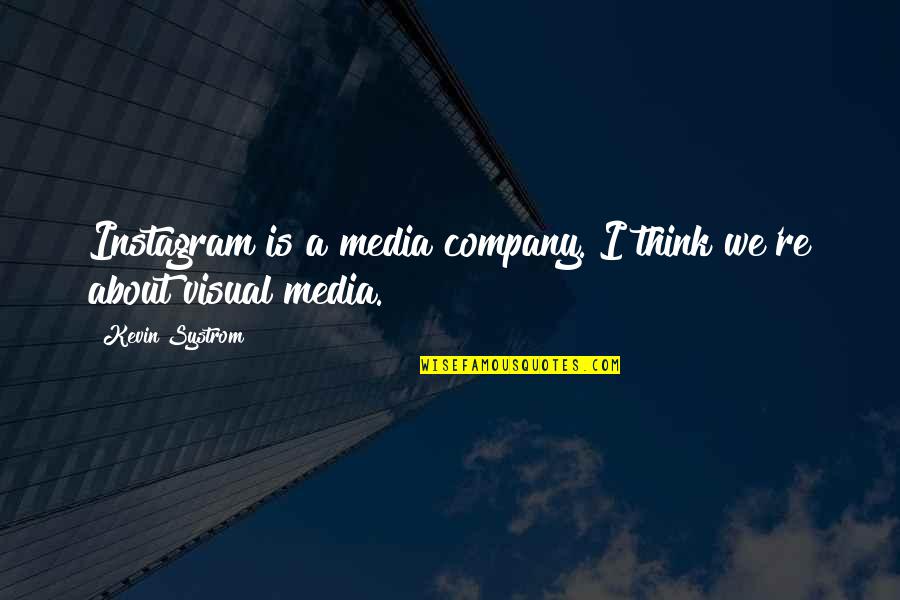 Wings Are Made To Fly Quotes By Kevin Systrom: Instagram is a media company. I think we're