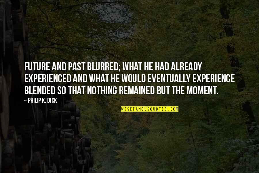 Wings Carlton Quotes By Philip K. Dick: Future and past blurred; what he had already Wings Carlton Quotes By Philip K. Dick: Future and past blurred; what he had already