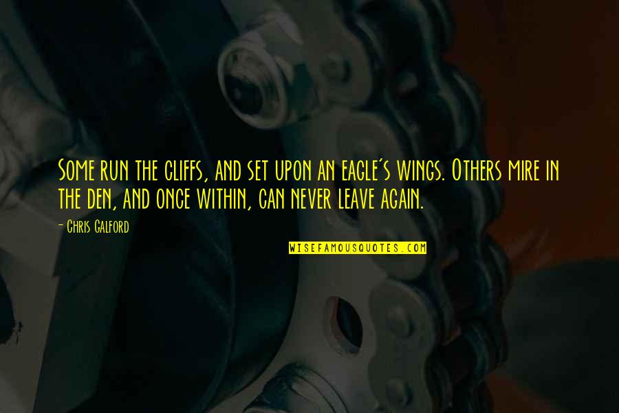 Wings For Life Quotes By Chris Galford: Some run the cliffs, and set upon an