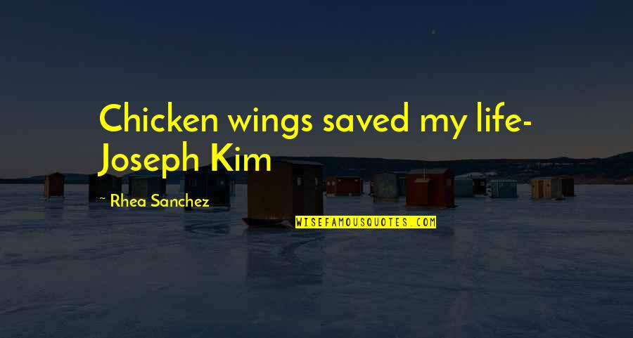 Wings For Life Quotes By Rhea Sanchez: Chicken wings saved my life- Joseph Kim