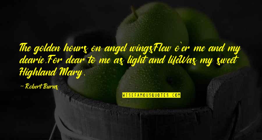 Wings For Life Quotes By Robert Burns: The golden hours on angel wingsFlew o'er me