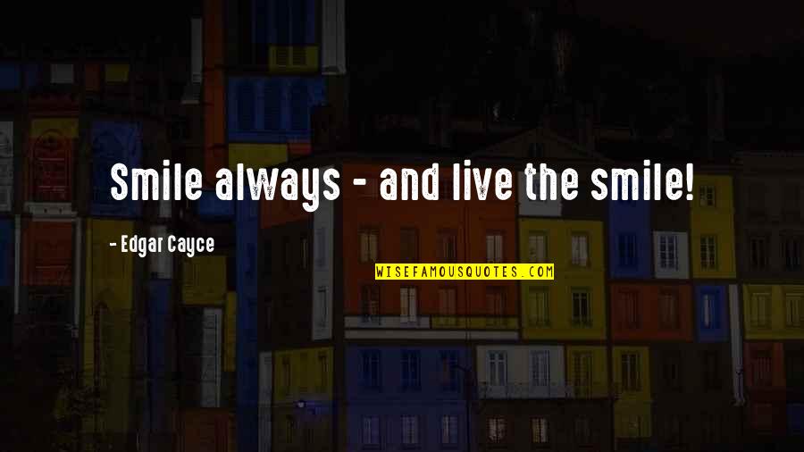 Wings Forum Quotes By Edgar Cayce: Smile always - and live the smile! Wings Forum Quotes By Edgar Cayce: Smile always - and live the smile!