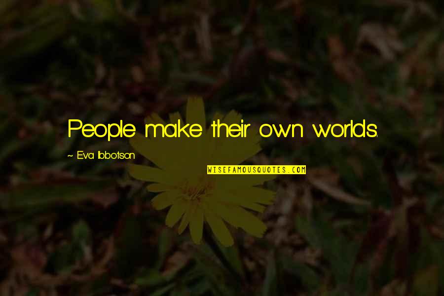Wings Forum Quotes By Eva Ibbotson: People make their own worlds. Wings Forum Quotes By Eva Ibbotson: People make their own worlds.