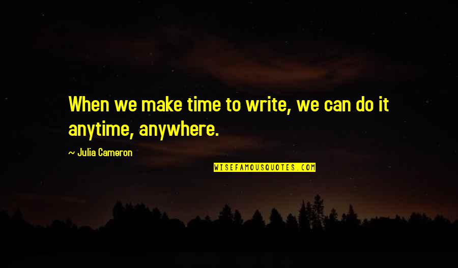 Wings Forum Quotes By Julia Cameron: When we make time to write, we can Wings Forum Quotes By Julia Cameron: When we make time to write, we can