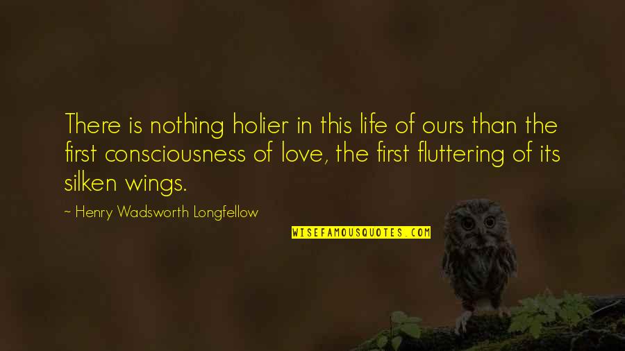 Wings Life Quotes By Henry Wadsworth Longfellow: There is nothing holier in this life of Wings Life Quotes By Henry Wadsworth Longfellow: There is nothing holier in this life of