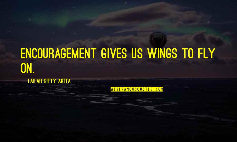 Wings Life Quotes By Lailah Gifty Akita: Encouragement gives us wings to fly on. Wings Life Quotes By Lailah Gifty Akita: Encouragement gives us wings to fly on.