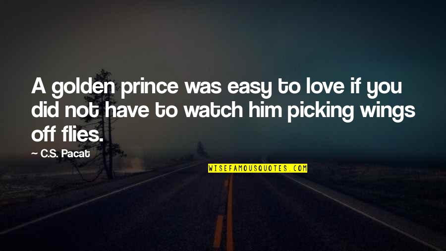 Wings Love Quotes By C.S. Pacat: A golden prince was easy to love if