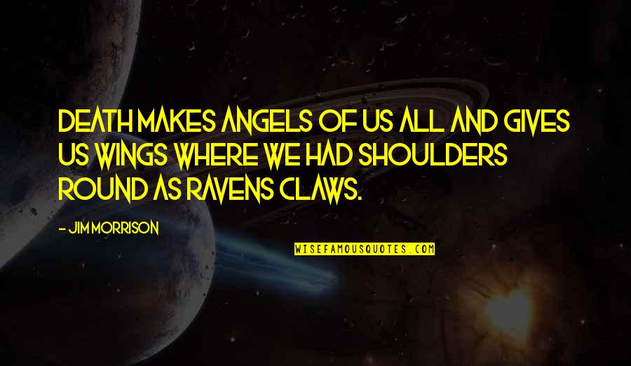 Wings Of Angels Quotes By Jim Morrison: Death makes angels of us all and gives