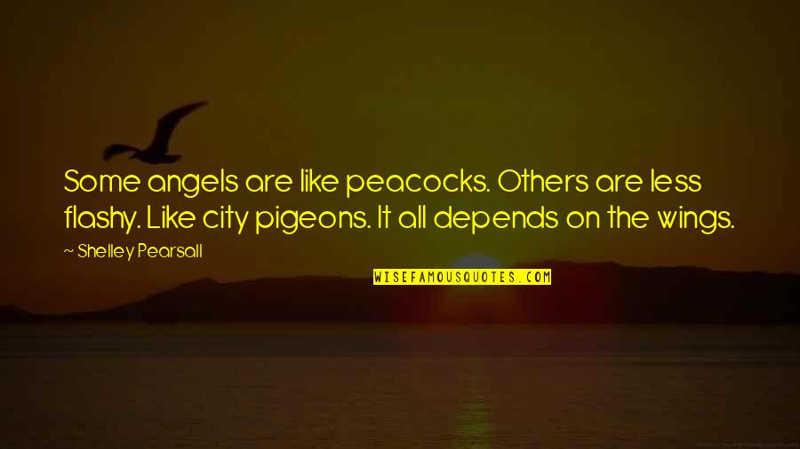 Wings Of Angels Quotes By Shelley Pearsall: Some angels are like peacocks. Others are less