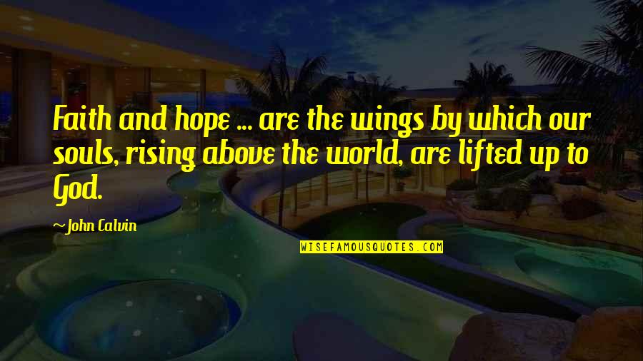 Wings Of God Quotes By John Calvin: Faith and hope ... are the wings by Wings Of God Quotes By John Calvin: Faith and hope ... are the wings by
