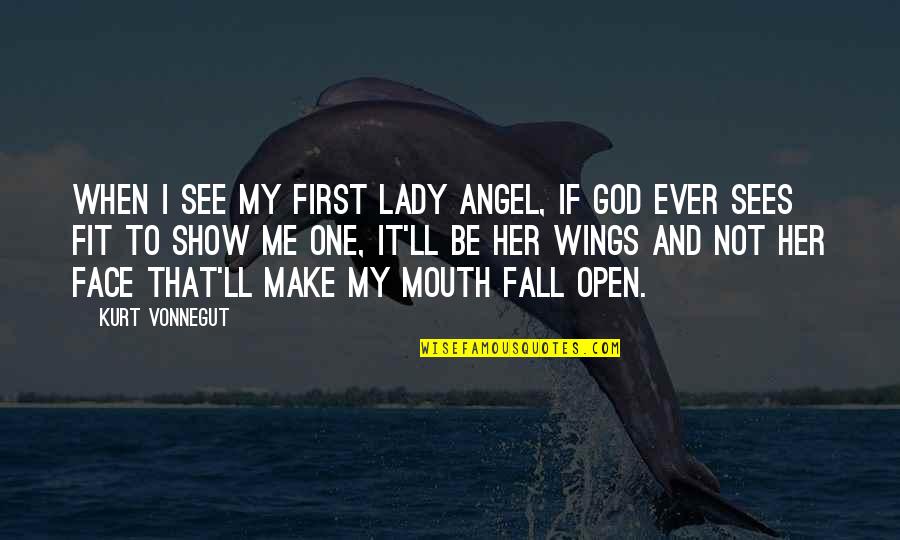 Wings Of God Quotes By Kurt Vonnegut: When I see my first lady angel, if Wings Of God Quotes By Kurt Vonnegut: When I see my first lady angel, if