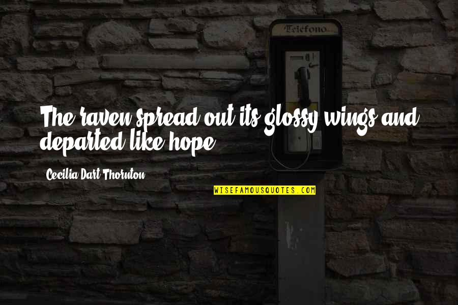 Wings Of Hope Quotes By Cecilia Dart-Thornton: The raven spread out its glossy wings and Wings Of Hope Quotes By Cecilia Dart-Thornton: The raven spread out its glossy wings and