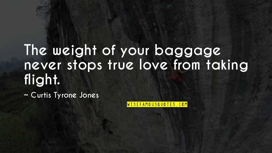 Wings Of Hope Quotes By Curtis Tyrone Jones: The weight of your baggage never stops true Wings Of Hope Quotes By Curtis Tyrone Jones: The weight of your baggage never stops true