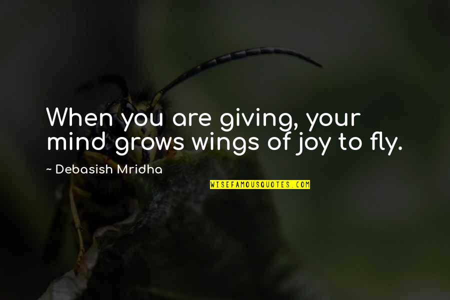 Wings Of Hope Quotes By Debasish Mridha: When you are giving, your mind grows wings Wings Of Hope Quotes By Debasish Mridha: When you are giving, your mind grows wings