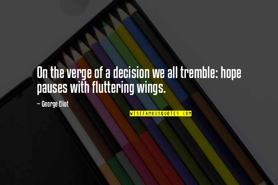 Wings Of Hope Quotes By George Eliot: On the verge of a decision we all