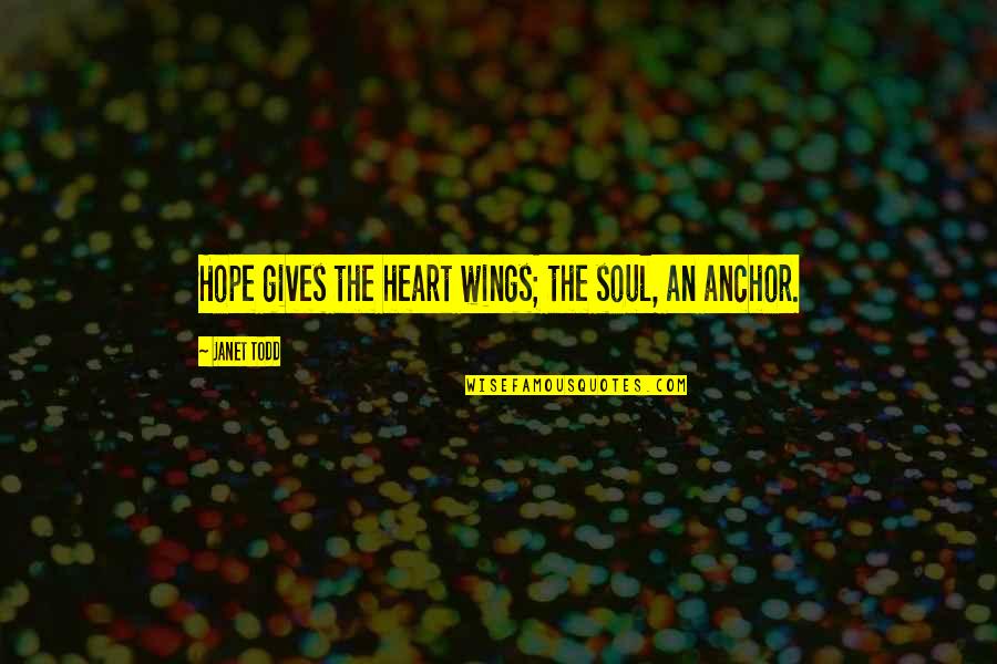Wings Of Hope Quotes By Janet Todd: Hope gives the heart wings; the soul, an Wings Of Hope Quotes By Janet Todd: Hope gives the heart wings; the soul, an