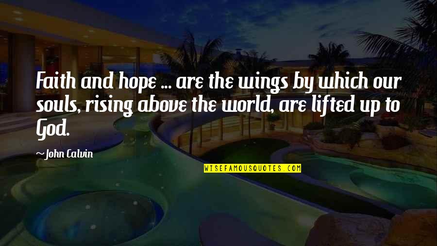 Wings Of Hope Quotes By John Calvin: Faith and hope ... are the wings by Wings Of Hope Quotes By John Calvin: Faith and hope ... are the wings by