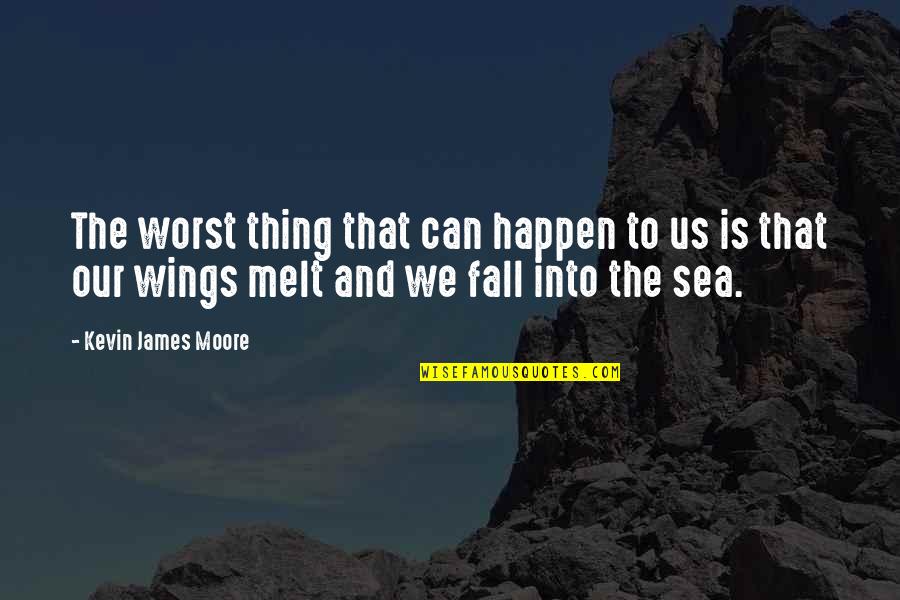 Wings Of Hope Quotes By Kevin James Moore: The worst thing that can happen to us Wings Of Hope Quotes By Kevin James Moore: The worst thing that can happen to us
