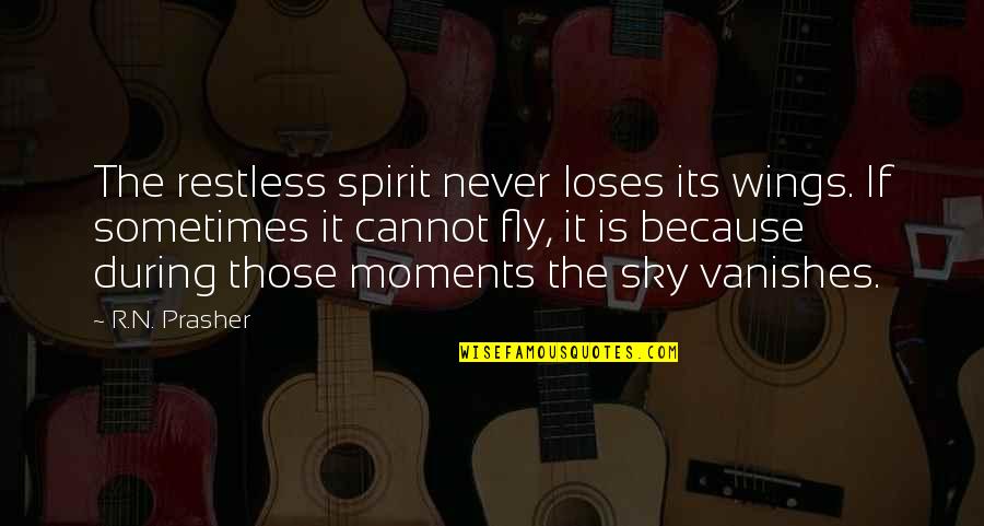 Wings Of Hope Quotes By R.N. Prasher: The restless spirit never loses its wings. If Wings Of Hope Quotes By R.N. Prasher: The restless spirit never loses its wings. If