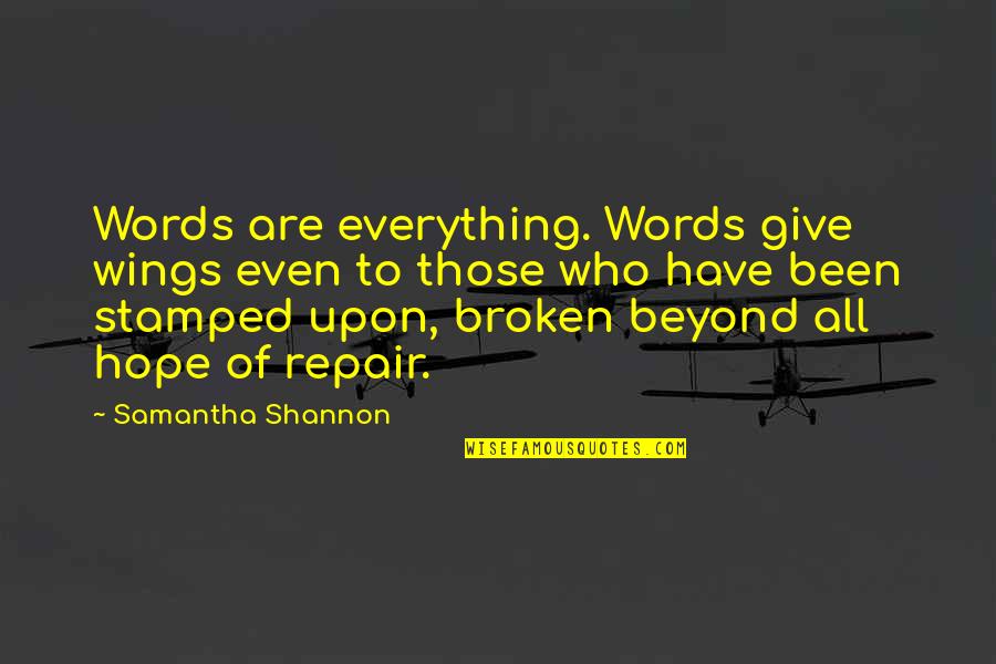 Wings Of Hope Quotes By Samantha Shannon: Words are everything. Words give wings even to Wings Of Hope Quotes By Samantha Shannon: Words are everything. Words give wings even to