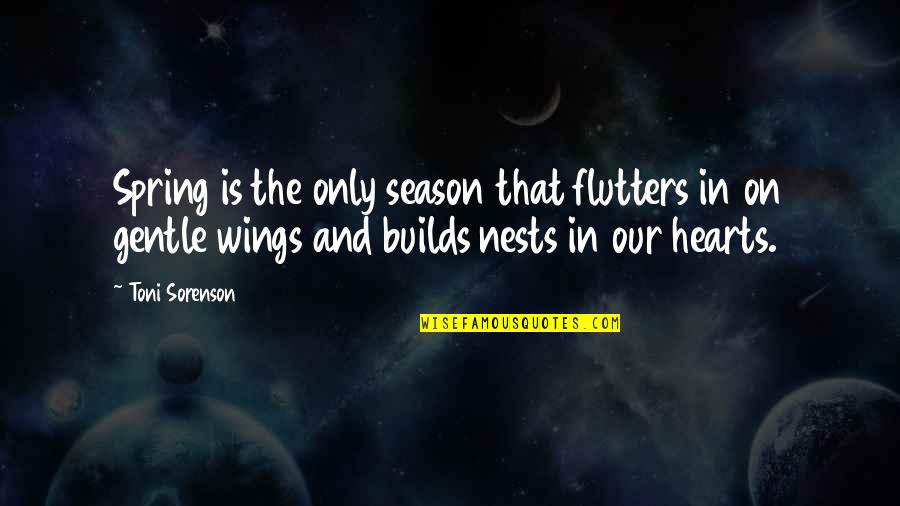 Wings Of Hope Quotes By Toni Sorenson: Spring is the only season that flutters in Wings Of Hope Quotes By Toni Sorenson: Spring is the only season that flutters in
