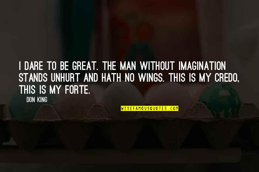 Wings Of Imagination Quotes By Don King: I dare to be great. The man without
