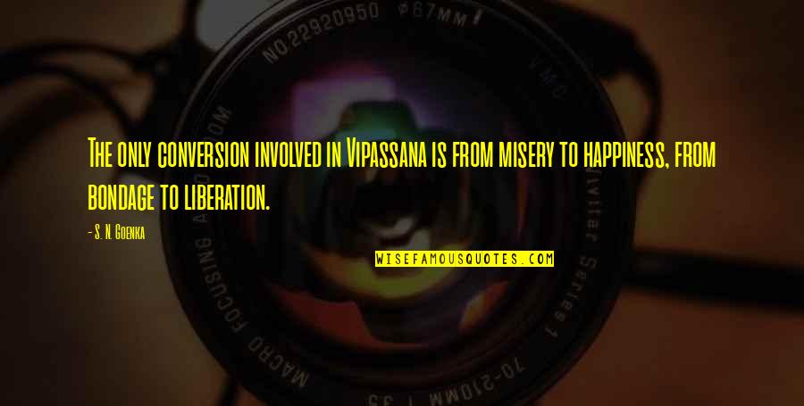 Wings Of Knowledge Quotes By S. N. Goenka: The only conversion involved in Vipassana is from