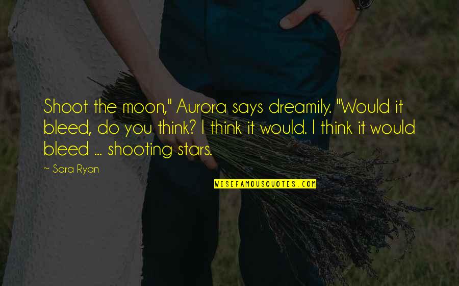 Wings Of Knowledge Quotes By Sara Ryan: Shoot the moon," Aurora says dreamily. "Would it Wings Of Knowledge Quotes By Sara Ryan: Shoot the moon," Aurora says dreamily. "Would it