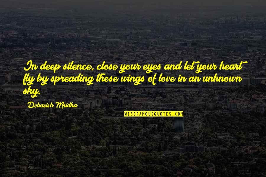 Wings Quotes And Quotes By Debasish Mridha: In deep silence, close your eyes and let