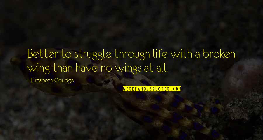 Wings Quotes By Elizabeth Goudge: Better to struggle through life with a broken