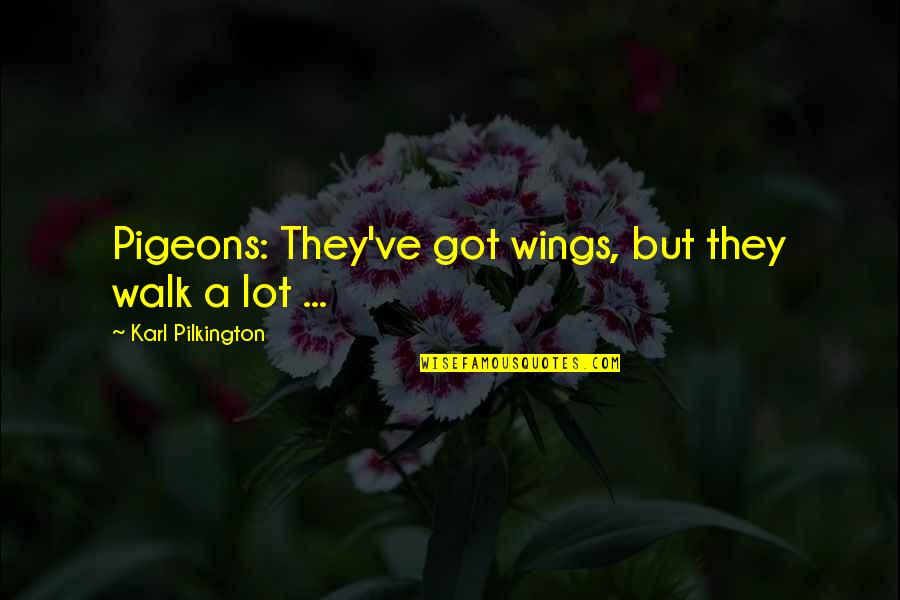 Wings Quotes By Karl Pilkington: Pigeons: They've got wings, but they walk a
