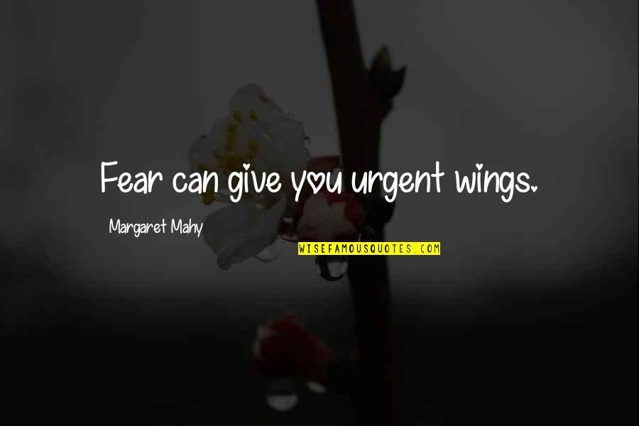 Wings Quotes By Margaret Mahy: Fear can give you urgent wings.