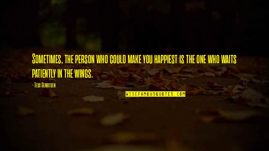 Wings Quotes By Tess Gerritsen: Sometimes, the person who could make you happiest