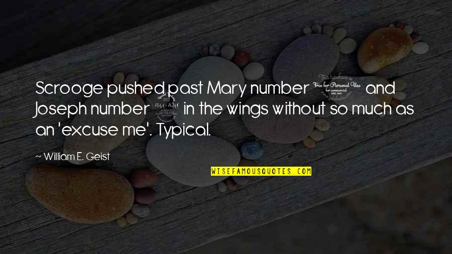 Wings Quotes By William E. Geist: Scrooge pushed past Mary number 1 and Joseph