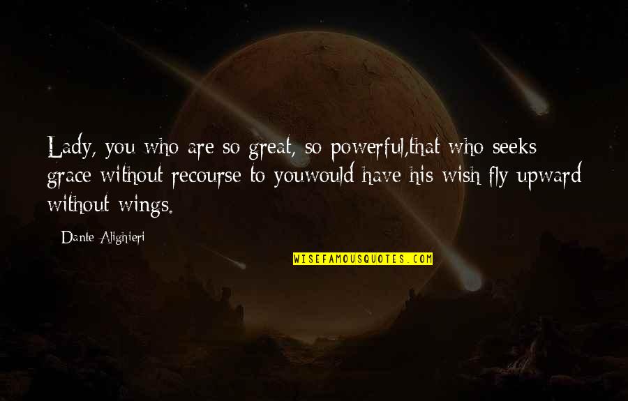 Wings The Lady Quotes By Dante Alighieri: Lady, you who are so great, so powerful,that