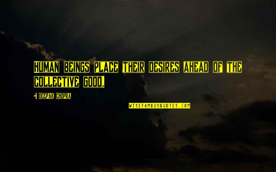 Wings The Song Quotes By Deepak Chopra: Human beings place their desires ahead of the
