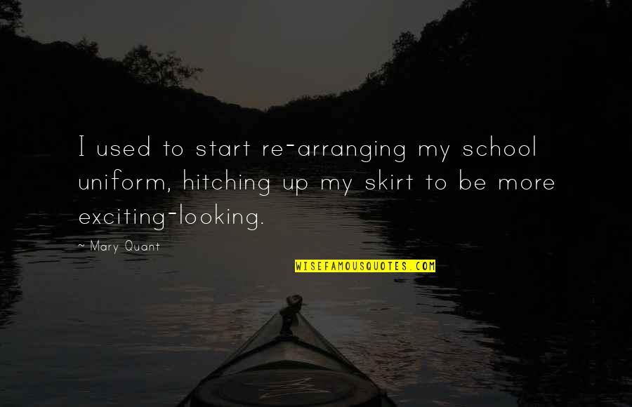 Wings The Song Quotes By Mary Quant: I used to start re-arranging my school uniform,