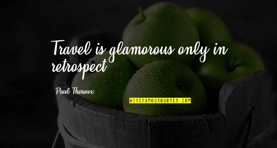 Wings The Song Quotes By Paul Theroux: Travel is glamorous only in retrospect.