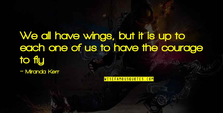 Wings To Fly Quotes By Miranda Kerr: We all have wings, but it is up
