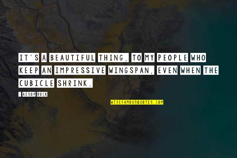 Wingspan Quotes By Aesop Rock: It's a beautiful thing, to my people who Wingspan Quotes By Aesop Rock: It's a beautiful thing, to my people who