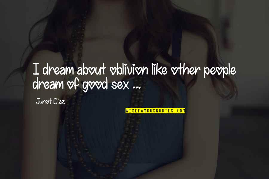 Wingtips Airplanes Quotes By Junot Diaz: I dream about oblivion like other people dream