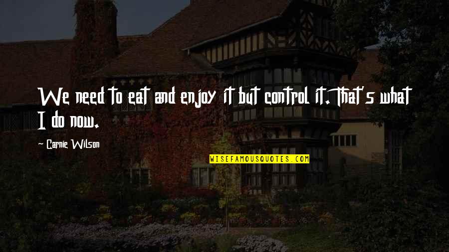 Winicjusz Kossakowski Quotes By Carnie Wilson: We need to eat and enjoy it but